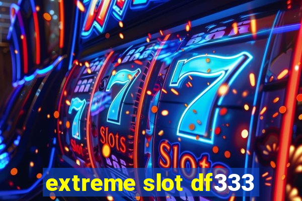 extreme slot df333